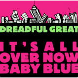 Dreadful Great - It's All Over Now Baby Blue - 12