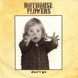 Hothouse Flowers - Don't Go - 7