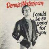 Dennis Waterman & Dennis Waterman Band - I Could Be So Good For You - Vinyl 7 Inch