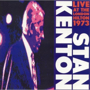 Stan Kenton And His Orchestra - Live At The London Hilton 1973 - CD - Album