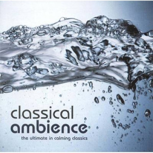 Various - Classical Ambience: the ultimate in calming classics - CD - Compilation