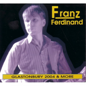 Franz Ferdinand - Glastonbury 2004 & More - CD - Digipack