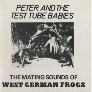 Peter And The Test Tube Babies - The Mating Sounds Of West German Frogs - Vinyl - LP