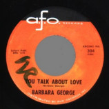 Barbara George - You Talk About Love / Whip O Will - 45