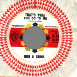 Bob & Carol - Two Of A Kind / That's What You Do To Me - 45