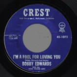 Bobby Edwards - I'm A Fool For Loving You / You're The Reason - 45