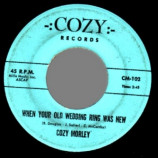 Cozy Morley - When Your Old Wedding Ring Was New / Bill Bailey Won't You Please Come Home - 45