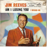 Jim Reeves - Am I Losing You / I Missed Me - 7
