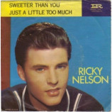 Ricky Nelson - Just A Little Too Much / Sweeter Than You - 7