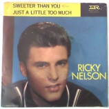 Ricky Nelson - Sweeter Than You / Just A Little Too Much - 7