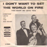 Somethin' Smith & The Redheads - I Don't Want To Set The World On Fire / You Made Me Love You - 7