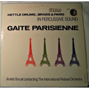 Amleto Toscali International Festival Orchestra - Kettle Drums Brass & Paris In Percussive Sound: Gaite Parisienne - LP - Vinyl - LP