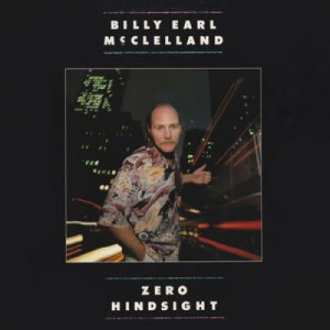 Billy Earl McClelland - Zero Hindsight - LP - Vinyl - LP