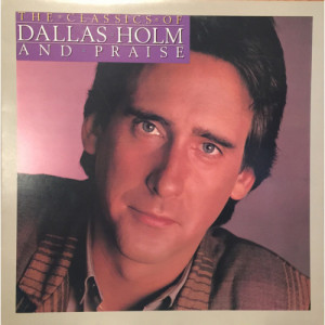 Dallas Holm & Praise - The Classics Of Dallas Holm And Praise [Vinyl] - LP - Vinyl - LP