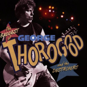 George Thorogood And The Destroyers - The Baddest Of George Thorogood And The Destroyers [Audio CD] - Audio CD - CD - Album