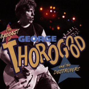 George Thorogood And The Destroyers - The Baddest Of George Thorogood And The Destroyers: [Audio CD] - Audio CD - CD - Album