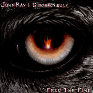 John Kay & Steppenwolf - Feed The Fire [Audio CD] - Audio CD - CD - Album