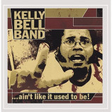 Kelly Bell Band - Ain't Like It Used To Be! [Audio CD] - Audio CD