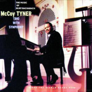 McCoy Tyner Trio With Symphony - What The World Needs Now: The Music Of Burt Bacharach [Audio CD] - Audio CD - CD - Album