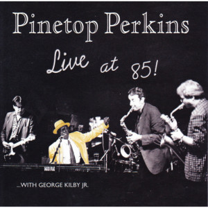 Pinetop Perkins With George Kilby Jr. And The Coolerators - Live At 85! [Audio CD] - Audio CD - CD - Album