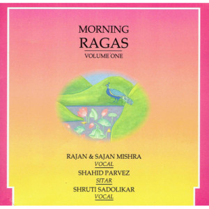 Rajan & Sajan Mishra / Shahid Parvez / Shruti Sadolikar - Morning Ragas (Volume One) [Audio CD] - Audio CD - CD - Album