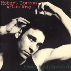 Robert Gordon; Link Wray - Fresh Fish Special [Vinyl] - LP - Vinyl - LP