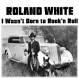 Roland White - I Wasn't Born To Rock 'N' Roll [Vinyl] Roland White - LP