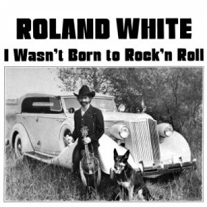 Roland White - I Wasn't Born To Rock 'N' Roll [Vinyl] Roland White - LP - Vinyl - LP