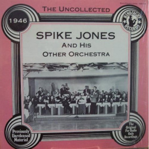 Spike Jones - The Uncollected Spike Jones And His Other Orchestra 1946 - LP - Vinyl - LP