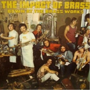 The Impact Of Brass - Down At The Brass Works - LP - Vinyl - LP