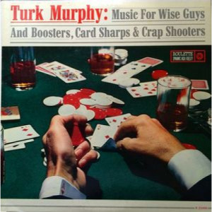 Turk Murphy And His Jazz Band - Music For Wise Guys & Boosters Card Sharps & Crap Shooters - LP - Vinyl - LP