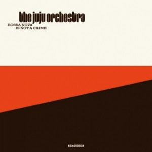 The Juju Orchestra - Bossa Nova Is Not A Crime - Vinyl - 2 x LP