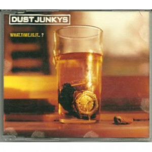 Dust Junkys - What Time Is It? CDS - CD - Single