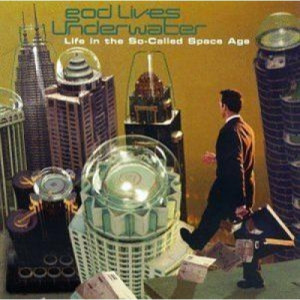 God Lives Underwater - Life In The So-Called Space Age CD - CD - Album