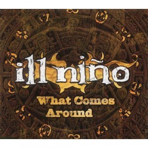 Ill Nino - What Comes Around CDS - CD - Single
