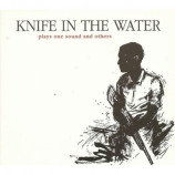 Knife In The Water - Plays One Sound And Others CD