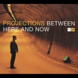 Projections - Between Here and Now CD