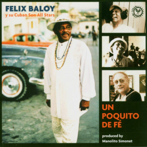 Felix Baloy Y Su Cuban Son Allstars - Un Poquito De Fé  - CD - Album