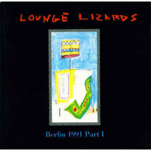 Lounge Lizards - Live In Berlin 1991 Vol. I  - CD - Album