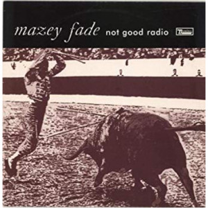 Mazey Fade ‎ - Not Good Radio  - Vinyl - 10'' 