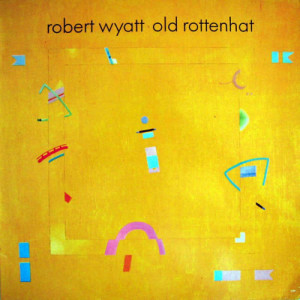Robert Wyatt - Old Rottenhat - Vinyl - LP