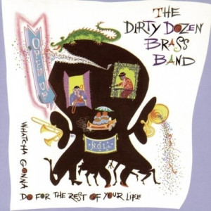 The Dirty Dozen Brass Band  - Open Up: Whatcha Gonna Do For The Rest Of Your Life?  - Vinyl - LP