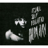 Shilpa Ray - It's All Self Fellatio