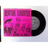 Beatnik Termites/Parasites - I Don't Wanna Be Bad!! - 7