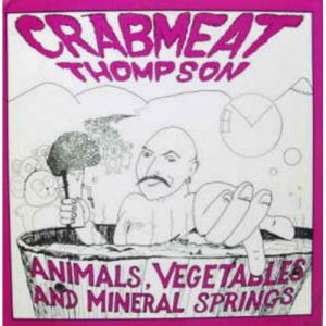 Crabmeat Thompson - Animals, Vegetables And Mineral Springs - LP - Vinyl - LP