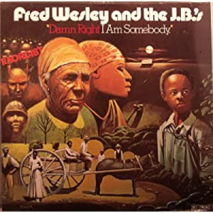 Fred Wesley & The J.B.'s - Damn Right I Am Somebody - LP - Vinyl - LP