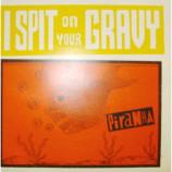 I Spit On Your Gravy - Piranha - 7