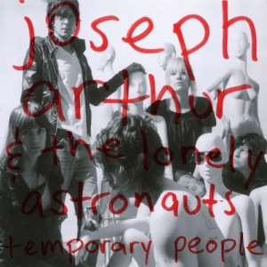 Joseph Arthur & The Lonely Astronauts - Temporary People - LP - Vinyl - LP