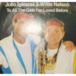 Julio Iglesias & Willie Nelson - To All the Girls I've Loved Before - 7 - Vinyl - 7"