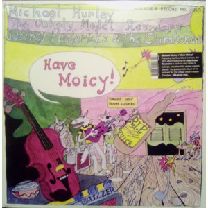 Michael Hurley Peter Stampfel Unholy Modal Rounders & Jeffrey Fredrick & The Clamtones - Have Moicy! - LP - Vinyl - LP